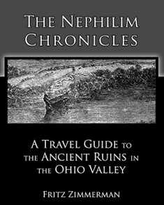 The Nephilim Chronicles: A Travel Guide to the Ancient Ruins in the Ohio Valley