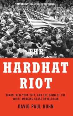The Hardhat Riot: Nixon, New York City, and the Dawn of the White Working-Class Revolution