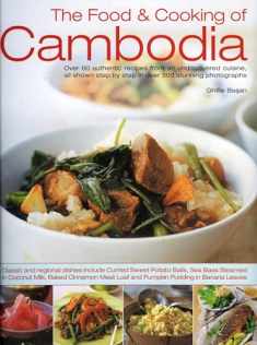 The Food & Cooking of Cambodia: Over 60 authentic classic recipes from an undiscovered cuisine, shown step-by-step in over 250 stunning photographs; ... using ingredients, equipment and techniques