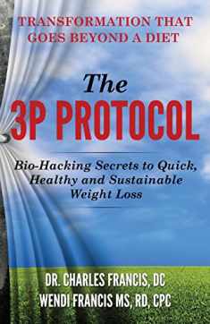 The 3P Protocol: Bio-Hacking Secrets to Quick, Healthy and Sustainable Weight Loss