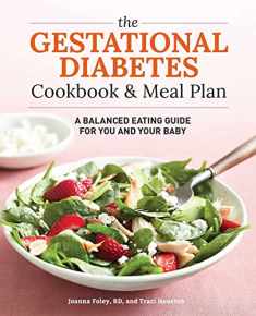 The Gestational Diabetes Cookbook & Meal Plan: A Balanced Eating Guide for You and Your Baby