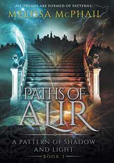 Paths of Alir: A Pattern of Shadow & Light Book 3 (A Pattern of Shadow and Light)