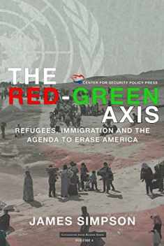 The Red-Green Axis: Refugees, Immigration and the Agenda to Erase America (Civilization Jihad Reader Series)
