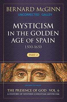 Mysticism in the Golden Age of Spain (1500-1650): 1500-1650 (The Presence of God)