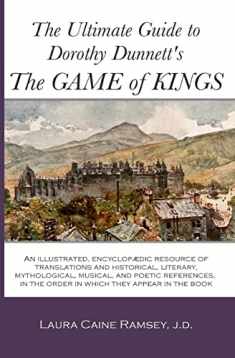 The Ultimate Guide to Dorothy Dunnett's The Game of Kings: An illustrated, encyclopedic resource of translations and historical, literary, ... in the order in which they appear in the book