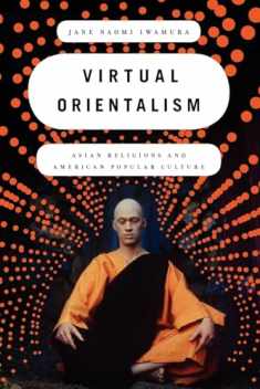 Virtual Orientalism: Asian Religions and American Popular Culture