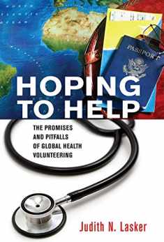 Hoping to Help: The Promises and Pitfalls of Global Health Volunteering (The Culture and Politics of Health Care Work)