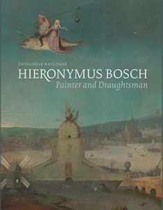 Hieronymus Bosch, Painter and Draughtsman: Catalogue Raisonné
