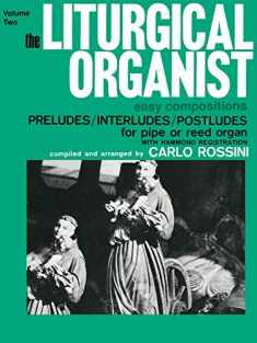 The Liturgical Organist, Vol 2: Easy Compositions -- Preludes/Interludes/Postludes for Pipe or Reed Organ with Hammond Registrations