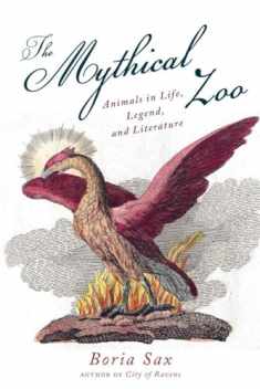 Mythical Zoo: Animals in Life, Legend, and Literature