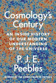 Cosmology’s Century: An Inside History of Our Modern Understanding of the Universe