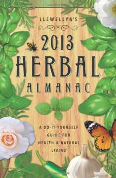 Llewellyn's 2013 Herbal Almanac: Herbs for Growing & Gathering, Cooking & Crafts, Health & Beauty, History, Myth & Lore (Annuals - Herbal Almanac)