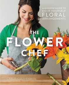 The Flower Chef: A Modern Guide to Do-It-Yourself Floral Arrangements
