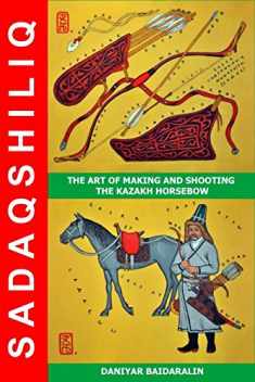 Sadaqshiliq: the Art of Making and Shooting the Kazakh Horsebow