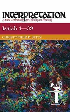 Isaiah 1-39: Interpretation: A Bible Commentary for Teaching and Preaching