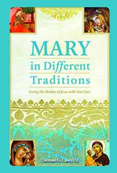 Mary in Different Traditions: Seeing the Mother of Jesus with New Eyes