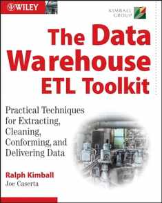 The Data Warehouse ETL Toolkit: Practical Techniques for Extracting, Cleaning, Conforming, and Delivering Data