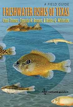 Freshwater Fishes of Texas: A Field Guide (River Books, Sponsored by The Meadows Center for Water and the Environment, Texas State University)