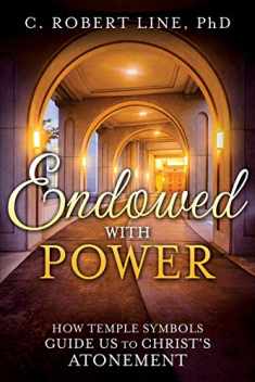 Endowed with Power: How Temple Symbols Guide Us to Christ's Atonement: Temple Symbolism and the Atonement of Christ