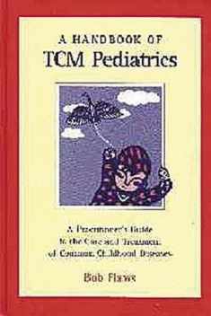 A Handbook of Tcm Pediatrics: A Practitioner's Guide to the Care & Treatment of Common Childhood Diseases
