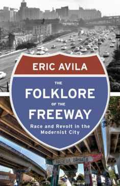 The Folklore of the Freeway: Race and Revolt in the Modernist City (A Quadrant Book)