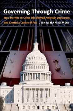 Governing Through Crime: How the War on Crime Transformed American Democracy and Created a Culture of Fear (Studies in Crime and Public Policy)