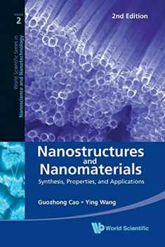 NANOSTRUCTURES AND NANOMATERIALS: SYNTHESIS, PROPERTIES, AND APPLICATIONS (2ND EDITION) (World Scientific Series in Nanoscience and Nanotechnology)