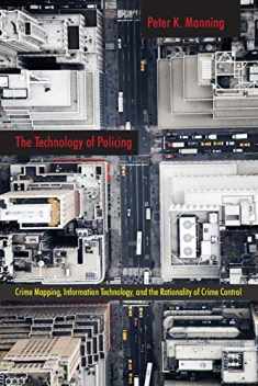 The Technology of Policing: Crime Mapping, Information Technology, and the Rationality of Crime Control (New Perspectives in Crime, Deviance, and Law, 4)