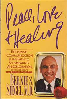Peace, Love and Healing: Bodymind Communication and the Path to Self-Healing : An Exploration