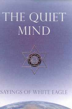 The Quiet Mind: Sayings of White Eagle