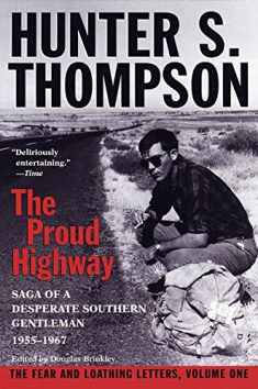 The Proud Highway: Saga of a Desperate Southern Gentleman, 1955-1967 (The Fear and Loathing Letters, Vol. 1)