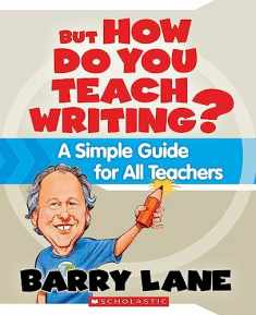 But How Do You Teach Writing?: A Simple Guide for All Teachers