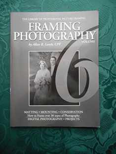 Framing Photography (Library of Professional Picture Framing, Volume 6)