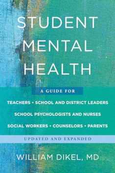 Student Mental Health: A Guide For Teachers, School and District Leaders, School Psychologists and Nurses, Social Workers, Counselors, and Parents (Norton Books in Education)