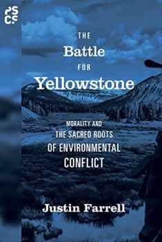 The Battle for Yellowstone: Morality and the Sacred Roots of Environmental Conflict (Princeton Studies in Cultural Sociology)