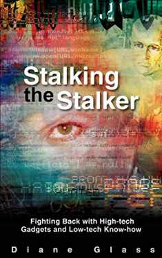 STALKING THE STALKER: Fighting Back with High-tech Gadgets and Low-tech Know-how