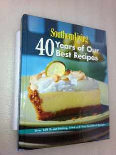 Southern Living: 40 Years of Our Best Recipes: Over 250 Great-Tasting, Tried-and-True Southern Recipes