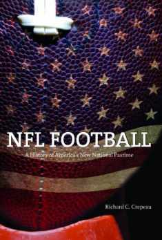 NFL Football: A History of America's New National Pastime (Sport and Society)