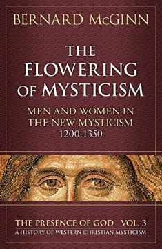 The Flowering of Mysticism: Men and Women in the New Mysticism: 1200-1350 (The Presence of God)