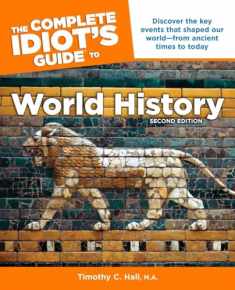 The Complete Idiot's Guide to World History, 2nd Edition: Discover the Key Events That Shaped Our World from Ancient Times to Today