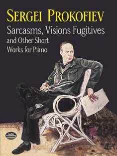 Sarcasms, Visions Fugitives and Other Short Works for Piano (Dover Classical Piano Music)