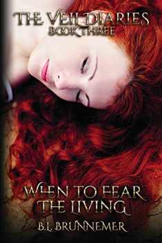 When To Fear The Living (The Veil Diaries) (Volume 3)