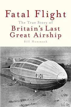 Fatal Flight: The True Story of the Britain's Last Great Airship