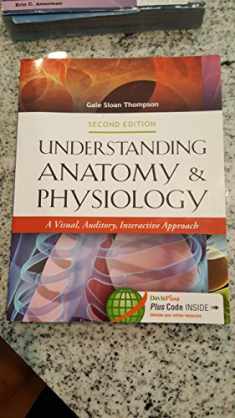 Understanding Anatomy & Physiology: A Visual, Auditory, Interactive Approach: A Visual, Auditory, Interactive Approach