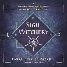 Sigil Witchery: A Witch's Guide to Crafting Magick Symbols (Sigil Witchery, 1)