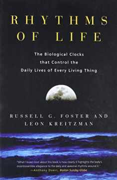 Rhythms of Life: The Biological Clocks that Control the Daily Lives of Every Living Thing