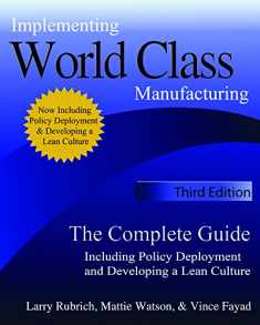Implementing World Class Manufacturing - Third Edition: The Complete Guide Including Policy Deployment and Developing a Lean Culture.