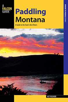 Paddling Montana: A Guide to the State's Best Rivers (Paddling Series)