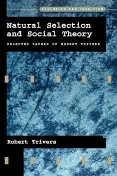 Natural Selection and Social Theory: Selected Papers of Robert Trivers (Evolution and Cognition)