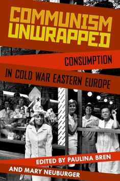 Communism Unwrapped: Consumption in Cold War Eastern Europe